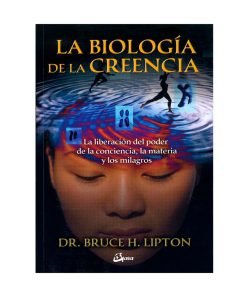 La biología de la creencia. Bruce Lipton