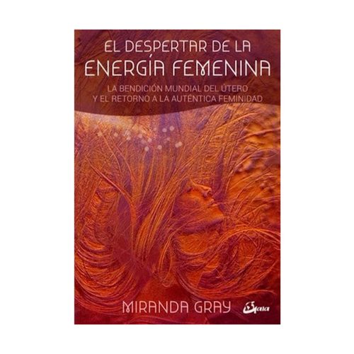 El despertar de la energía femenina, M. Gray