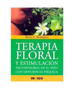 Terapia Floral y estimulación psicosensorial. Boris C. Rodríguez