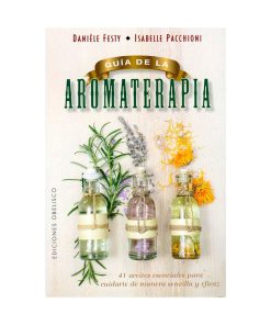 Guía de la aromaterapia. Danièle Festy, Isabelle Pacchioni