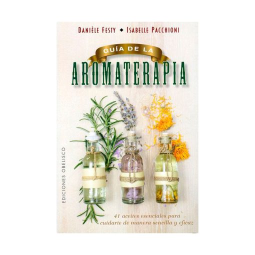 Guía de la aromaterapia. Danièle Festy, Isabelle Pacchioni