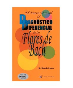 El nuevo manual del diagnóstico diferencial de las flores de Bach / Ricardo Orozco