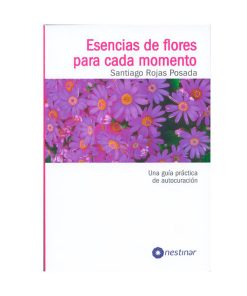 Esencias de flores para cada momento / Santiago Rojas Posada