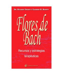 Flores de Bach. Recursos y estrategias terapéuticas. Ricardo Orozco