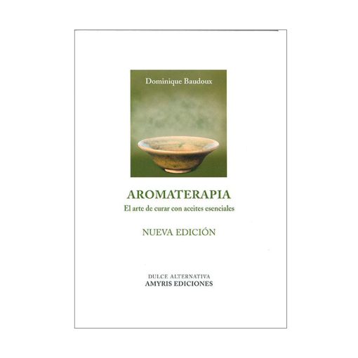 Aromaterapia El arte de curar con aceites esenciales. Dominique Baudoux