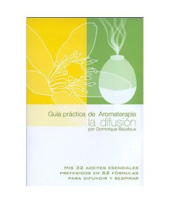 Guía práctica de aromaterapia, la difusión / Dominique Baudoux