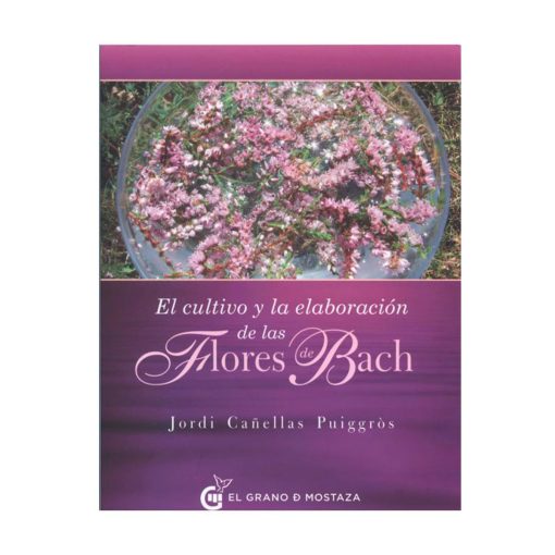 El cultivo y la elaboración de las Flores de Bach / Jordi Cañellas Puiggrós
