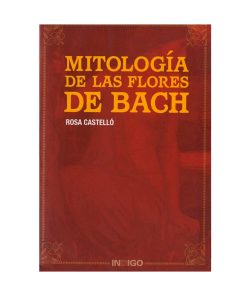 Mitología de las Flores de Bach. Rosa Castelló Vega