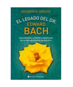El legado del Dr. Edward Bach / Eduardo H. Grecco