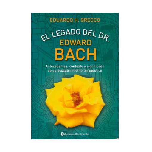 El legado del Dr. Edward Bach / Eduardo H. Grecco