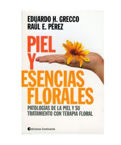 Piel y esencias florales. Patologías de la piel y su tratamiento con terapia floral. Eduardo Greco y Raúl Perez.
