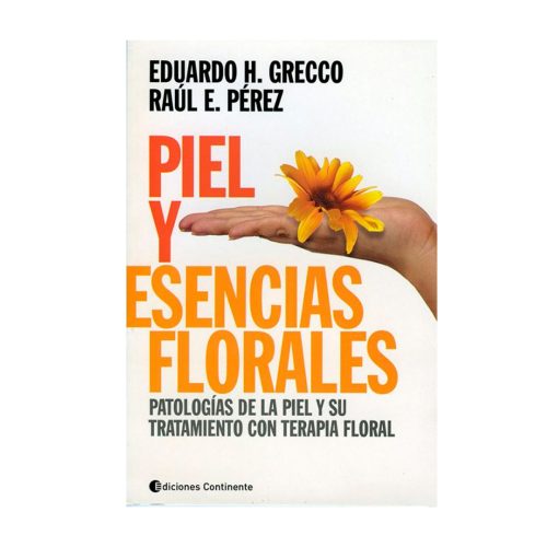 Piel y esencias florales. Patologías de la piel y su tratamiento con terapia floral. Eduardo Greco y Raúl Perez.
