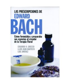 Las prescripciones de Edward Bach / Eduardo H. Grecco, Lluís Juan Bautista, Luis Jiménez
