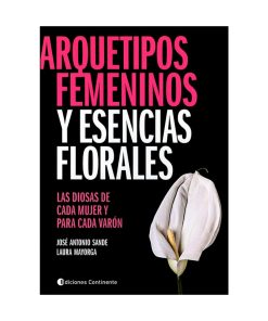 Arquetipos femeninos y esencias florales. Jose Antonio Sande y Laura Mayorga.