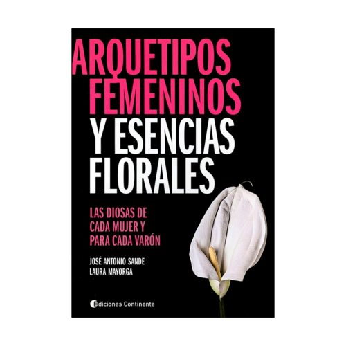Arquetipos femeninos y esencias florales. Jose Antonio Sande y Laura Mayorga.