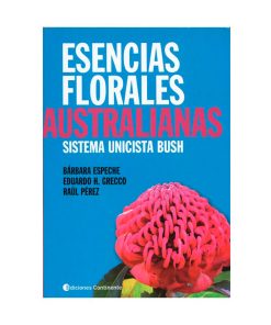 Esencias florales Australianas / Bárbara Espeche, Eduardo H. Grecco y Raúl Pérez