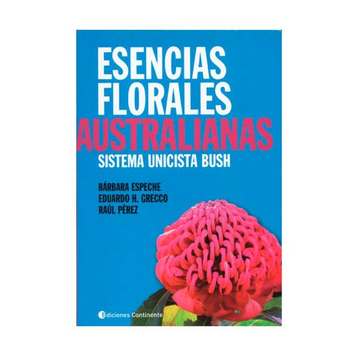 Esencias florales Australianas / Bárbara Espeche, Eduardo H. Grecco y Raúl Pérez