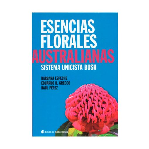 Esencias florales Australianas / Bárbara Espeche, Eduardo H. Grecco y Raúl Pérez