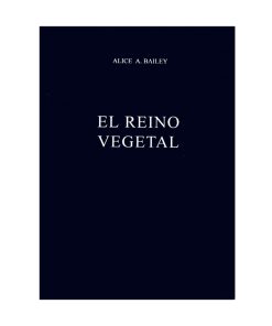 El reino vegetal. Alice A. Bailey.