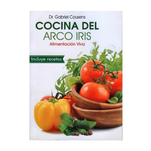 Cocina del Arcoiris Alimentación viva / Dr. Gabriel Cousens