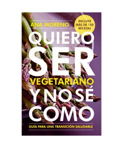 Quiero ser vegetariano y no sé cómo. Ana Moreno