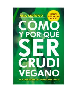Cómo y porqué ser crudivegano / Ana Moreno