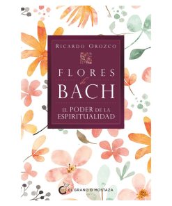 Libro Flores de Bach El Poder de la Espiritualidad - Ricardo Orozco